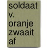 Soldaat v. oranje zwaait af door Erik Hazelhoff Roelfzema