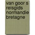 Van goor s reisgids normandie bretagne