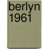 Berlyn 1961 door Curtis Cate