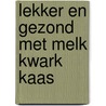 Lekker en gezond met melk kwark kaas door Hertha Müller