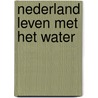 Nederland leven met het water door Werkman
