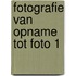Fotografie van opname tot foto 1