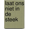 Laat ons niet in de steek by Siegenbeek Heukelom