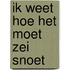 Ik weet hoe het moet zei snoet