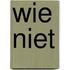 Wie niet