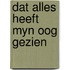 Dat alles heeft myn oog gezien