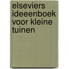 Elseviers ideeenboek voor kleine tuinen door Brule