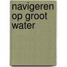 Navigeren op groot water door Antwerpen