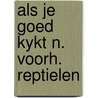 Als je goed kykt n. voorh. reptielen by Judy H. Halstead