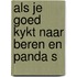 Als je goed kykt naar beren en panda s