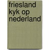 Friesland kyk op nederland door Tom Bouws