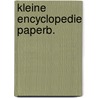 Kleine encyclopedie paperb. by Unknown