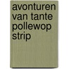 Avonturen van tante pollewop strip door Godfried Bomans