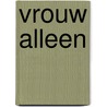 Vrouw alleen by Verrips