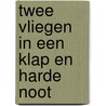 Twee vliegen in een klap en harde noot door Hiddema