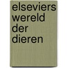 Elseviers wereld der dieren by Unknown