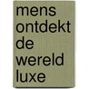 Mens ontdekt de wereld luxe by Clark