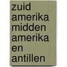 Zuid amerika midden amerika en antillen door Dorst
