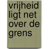 Vrijheid ligt net over de grens by Reeve