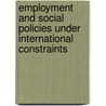 Employment and social policies under international constraints by Unknown