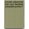 Sociale zekerheid ook voor flexibele arbeidskrachten? door N.M.A. Baenen