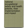 National occupational safety and health policies, their implementation and impact door Onbekend