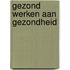 Gezond werken aan gezondheid