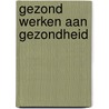Gezond werken aan gezondheid door E.C.M.P. Lourijsen