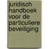 Juridisch handboek voor de particuliere beveiliging