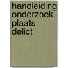 Handleiding onderzoek plaats delict door H. Holtslag