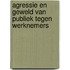 Agressie en geweld van publiek tegen werknemers