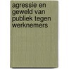 Agressie en geweld van publiek tegen werknemers door T.H.J.M. Mandemaker