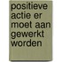 Positieve actie er moet aan gewerkt worden