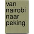 Van Nairobi naar Peking