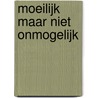 Moeilijk maar niet onmogelijk door Onbekend