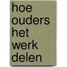 Hoe ouders het werk delen by C. de Olde