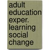 Adult education exper. learning social change door Onbekend