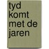 Tyd komt met de jaren
