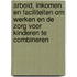 Arbeid, inkomen en faciliteiten om werken en de zorg voor kinderen te combineren