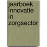 Jaarboek innovatie in zorgsector door Onbekend