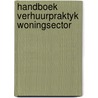 Handboek verhuurpraktyk woningsector by Unknown