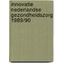 Innovatie nederlandse gezondheidszorg 1989/90