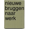 Nieuwe bruggen naar werk door P. van Diepen