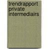 Trendrapport private intermediairs door M.J. Sloep