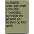 Evaluatie Arbo-wet over seksuele intimidatie, agressie en geweld en pesten op het werk
