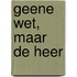 Geene wet, maar de Heer