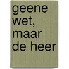 Geene wet, maar de Heer door M. Hertogh