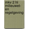 Mkv 2 HL Milieuwet- en regelgeving by Unknown