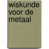 Wiskunde voor de metaal door G. Groenendijk