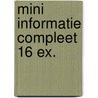 Mini informatie compleet 16 ex. by Unknown
